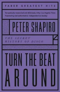 Peter Shapiro - Turn The Beat Around: The Secret History Of Disco